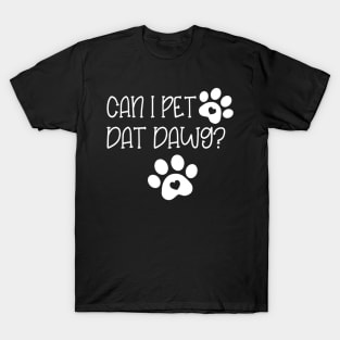 Can I Pet Dat Dawg T-Shirt